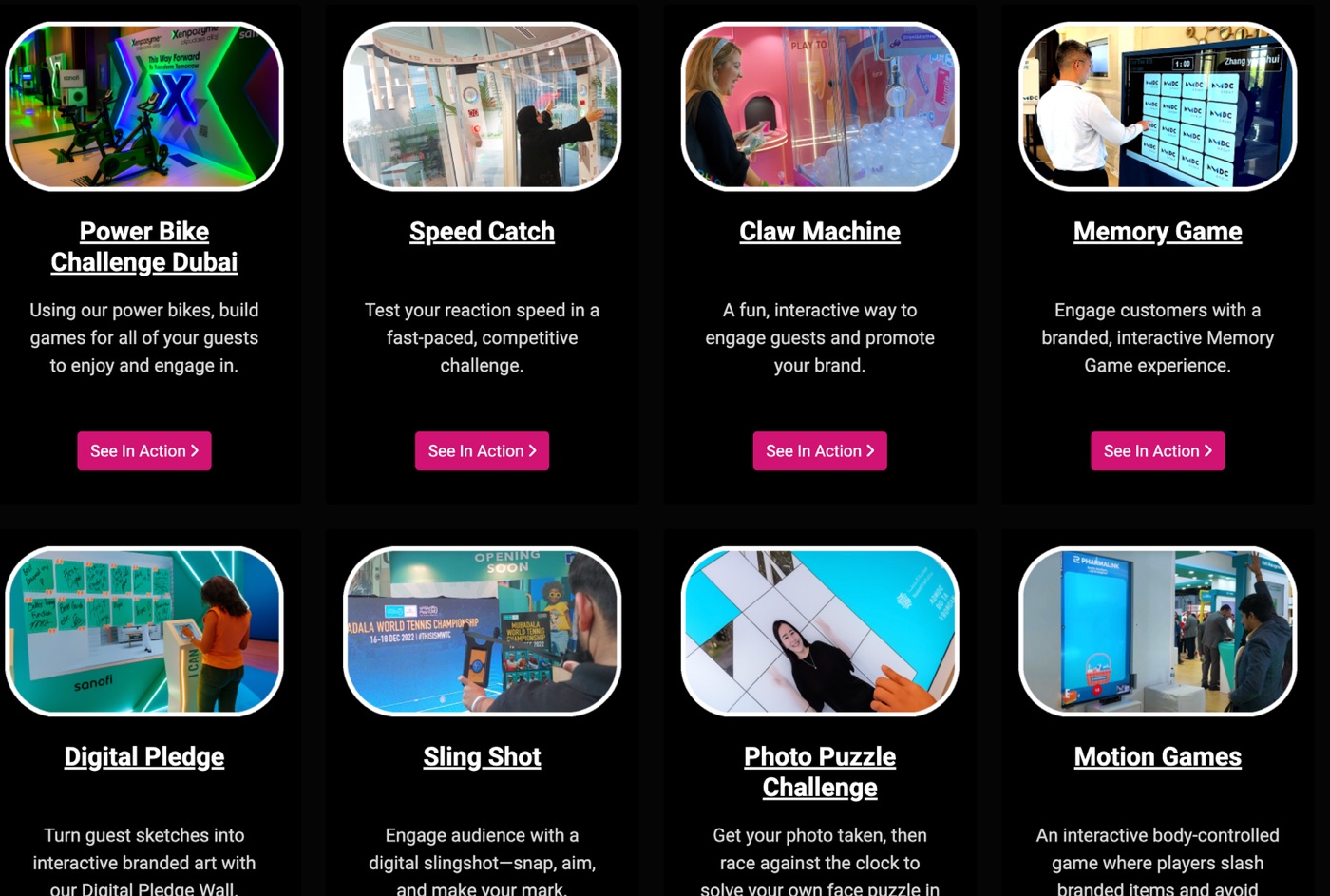 Interactive games: Power Bike, Speed Catch, Claw Machine, Memory Game, Digital Pledge, Sling Shot, Photo Puzzle and Motion Games